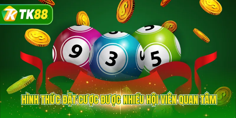 Hình thức đặt cược được nhiều hội viên quan tâm