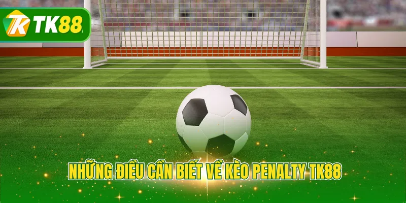 Những điều cần biết về kèo Penalty TK88