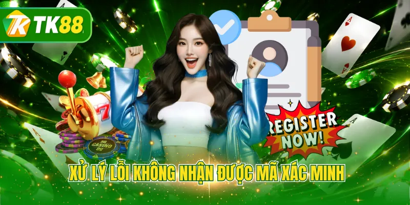 Xử lý lỗi không nhận được mã xác minh